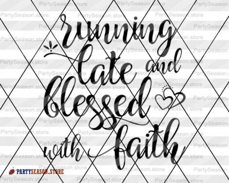 Running late and blessed with faith Svg files Party season store 3